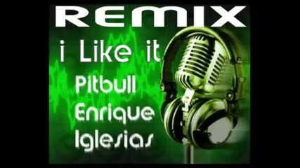 Remix! Enrique Iglesias feat Pitbull - I Like It 