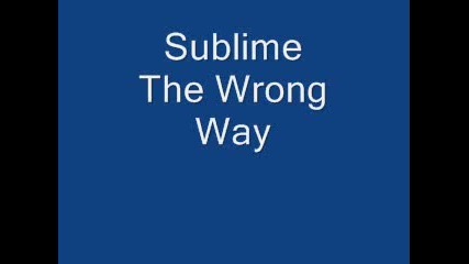 Sublime - The Wrong Way
