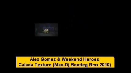 Alex Gomez Weekend Heroes - Calada Texture (max - Dj Bootleg Rmx 2010) 