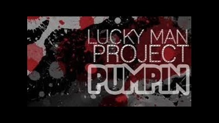 Lucky Man Project - Pumpin