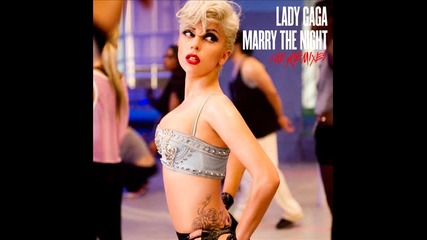 Lady Gaga - Marry the night ( Zedd remix )
