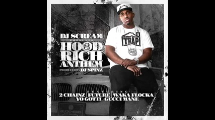 Dj Scream ft. 2 Chainz, Future, Waka Flocka, Yo Gotti & Gucci Mane - Hood Rich Anthem
