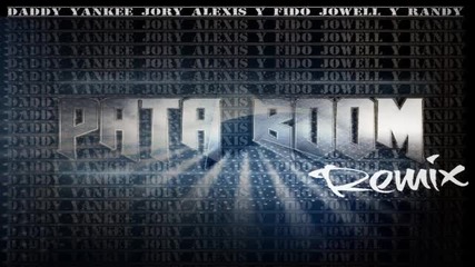 Pata Boom (remix) - Daddy Yankee Ft. Jory, Jowell y Randy, Alexis y Fido