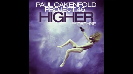 *2013* Paul Oakenfold & Project 46 ft. Daphne - Higher ( Original mix )