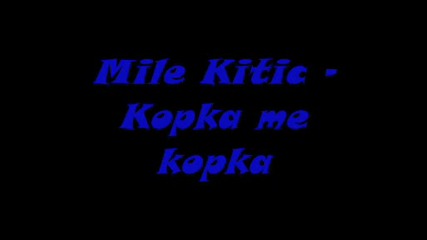Mile Kitic - Kopka me kopka