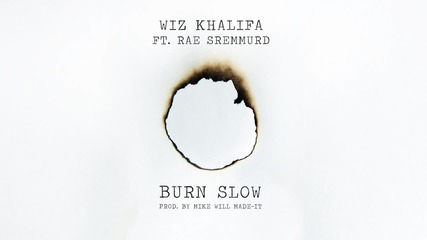 Wiz Khalifa Feat. Rae Sremmurd - Burn Slow [ Audio ]