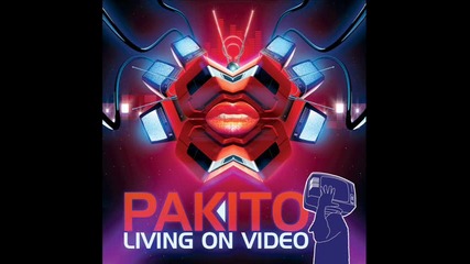 Pakito - Living On Video 