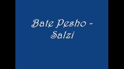 Бате Пешо - Салзи