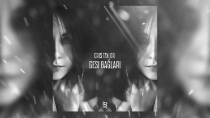 Cris Taylor - Gesi Baglari