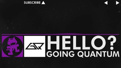 [dubstep] - Going Quantum - Hello_ [monstercat Release]