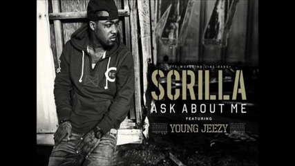 Young Jeezy feat Scrilla - Ask About Me