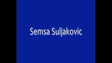 Semsa Suljakovic - Kako da zivim