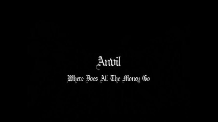 Anvil - Where Does All The Money Go?