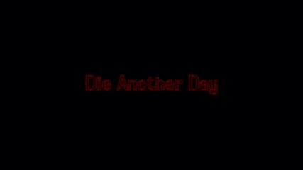 Die Another Day _ Multifandom