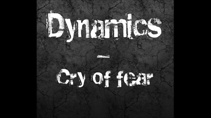 Dynamics - Cry of fear