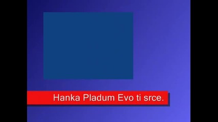 Hanka Paldum Evo ti srce
