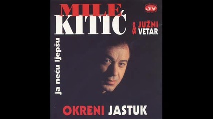 Mile Kitic - Gorko Placem Ja