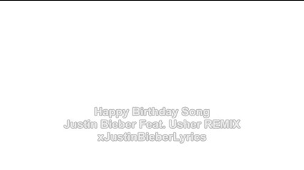 Justin Bieber ft. Usher - Happy Birthday Song