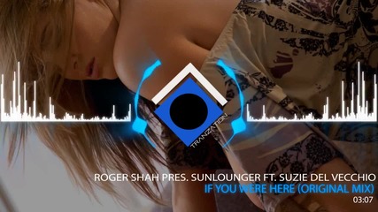 Roger Shah Pres. Sunlounger Ft Suzie Del Vecchio - If You Were Here Original Mix)