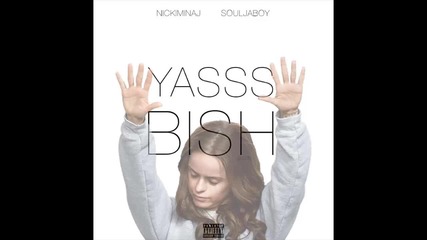 Nicki Minaj ft. Soulja Boy - Yasss Bish