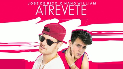 Jose De Rico x Nano William - Atrevete (audio)