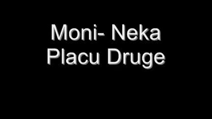 Moni - Neka Placu Druge 