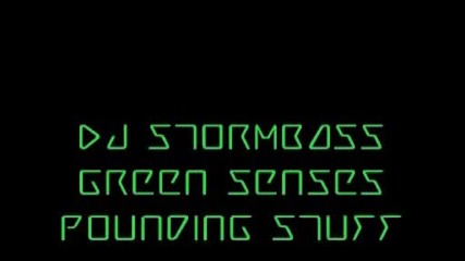 Dj Stormbass - Green Senses (pounding Stuff)