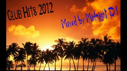 Club Hits 2012 - Mixed by Midnight Dj