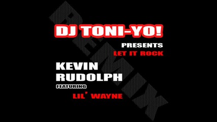 Dj Toni - Yo! Pres. Kevin Rudolph feat. Lil Wayne - Let it Rock (2010 Dance Remix) 