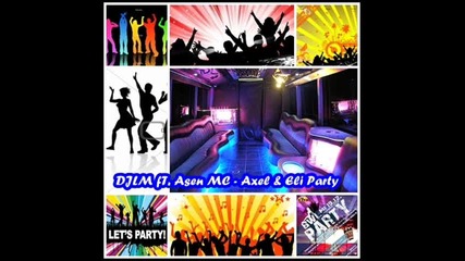 Djlm ft. Asen Mc - Axel & Ely Party