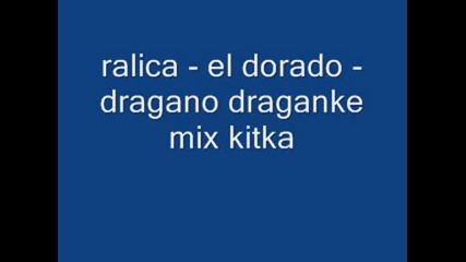 ralica - el dorado - dragano draganke mix kitka