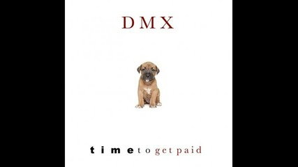 Dmx – “time To Get Paid” Dirty Version - That Shit Bang!