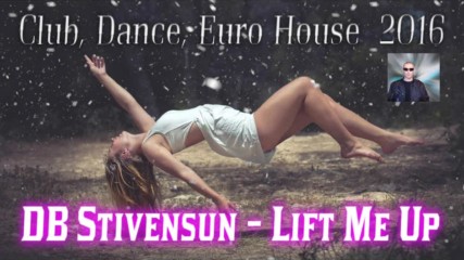Db Stivensun - Lift Me Up ( Bulgarian Dance, Pop, Club, Euro House 2016 )