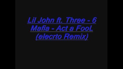 Lil John ft Three 6 Mafia - Act a Fool (electro Remix)