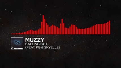 Muzzy - Calling Out (ft. Kg & Skyelle)