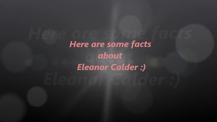 * Малко факти за Eleanor Calder *
