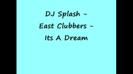 Dj Splash & East Clubbers - Its A Dream 