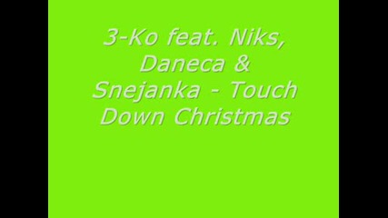 3 - Ko Feat. Niks, Daneca & Snejanka - Touch Down Christmas