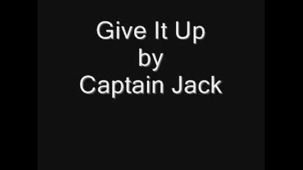 Captain Jack - Give It Up 