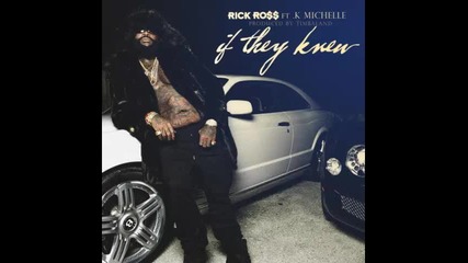 *2014* Rick Ross ft. K. Michelle - If they knew