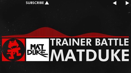 Matduke - Trainer Battle [monstercat Youtube