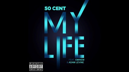 50 Cent - My Life feat. Eminem & Adam Levine ( A U D I O )