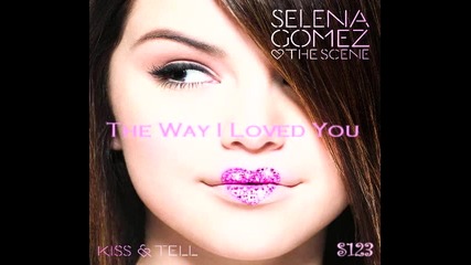 Selena Gomez and The Scene - The Way I Loved You ( Album Version ) 