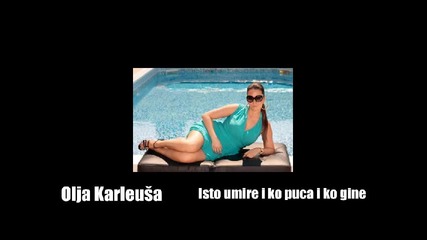 Olja Karleusa - Isto umire i ko puca i ko gine 2014