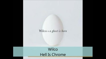 Wilco - A Ghost is born - Hell Is Chrome