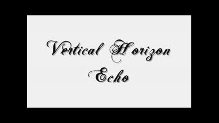 Vertical Horizon - Echo (no Video)