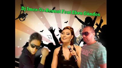 Bernat Vs Ebru Gundes (duet remix) 