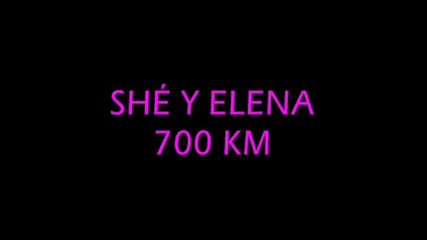 She Y Elena - 700 Kilometros