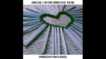 *2013* 2am Club ft. Kid Ink - My fire ( Remix )
