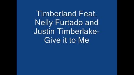 Timberland Feat. Nelly Furtado and Justin Timberlake - Give it to 